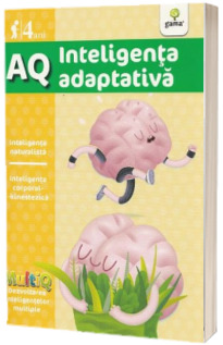 AQ - Inteligenta adaptativa - Inteligenta naturalista. Inteligenta corporal-kinestezica (4 ani)