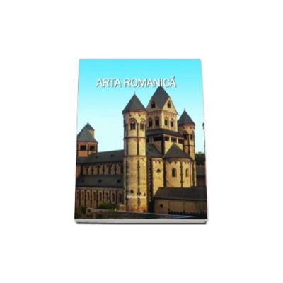Arta romanica - Editie ilustrata