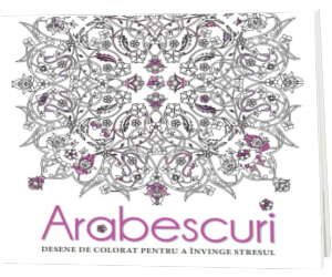 Arabescuri. Desene de colorat pentru a invinge stresul