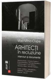Arhitecti in recluziune. Interviuri si documente - Vlad Mitric