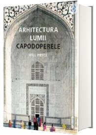 Arhitectura lumii. Capodoperele