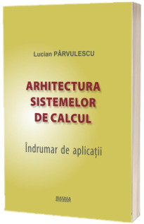 Arhitectura sistemelor de calcul. Indrumar de aplicatii