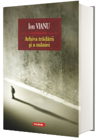 Arhiva tradarii si a miniei - Ion Vianu (Editia a II-a)