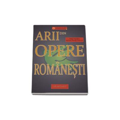 Arii din opere romanesti (Editie ingrijita de profesor George Ionescu)