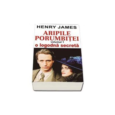 Aripile Porumbitei. O logodna secreta, Volumul I - James Henry