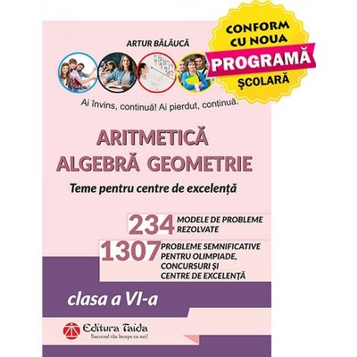 Aritmetica. Algebra. Geometrie - Olimpiade, concursuri si centre de excelenta, clasa a VI-a - Editia a X-a