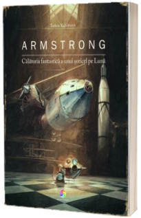 Armstrong. Calatoria fantastica a unui soricel pe Luna