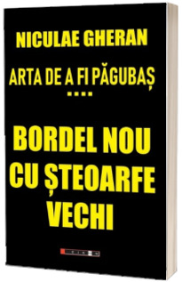 Arta de a fi pagubas. Volumul IV - Bordel nou cu steoarfe vechi