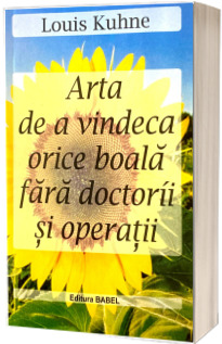 Arta de a vindeca orice boala fara doctorii si operatii