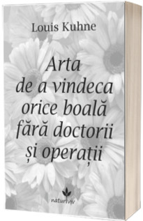 Arta de a vindeca orice boala fara doctorii si operatii