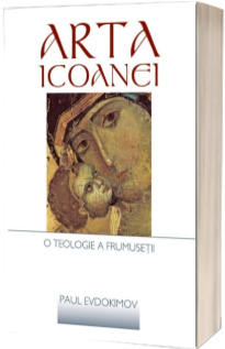 Arta icoanei. O teologie a frumusetii