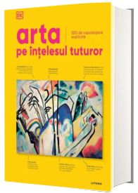 Arta pe intelesul tuturor. 500 de capodopere explicate