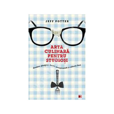 Arta culinara pentru studiosi. Trucuri nemaipomenite si mancare buna