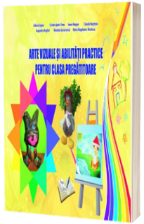Arte vizuale si abilitati practice pentru clasa pregatitoare - Adina Grigore