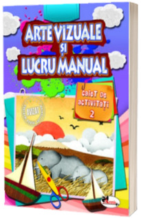Arte vizuale si Lucru manual - Caiet de activitati (Volumul 2)