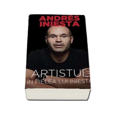 Artistul. In pielea lui Iniesta - Andres Iniesta