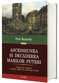 Ascensiunea si decaderea marilor puteri. Transformari economice si conflicte militare din 1500 pina in 2000