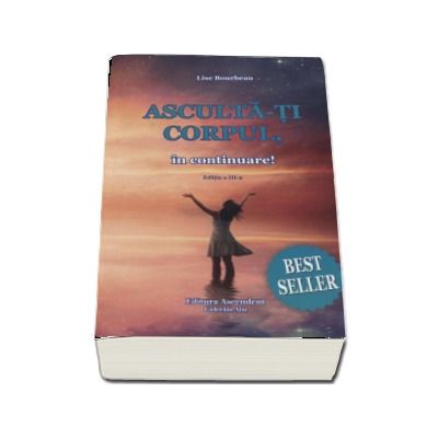 Asculta-ti corpul, in continuare! - Editia a III-a (Lise Bourbeau)