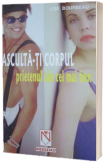 Asculta-ti corpul, prietenul tau cel mai bun