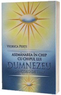 Asemanarea in chip cu chipul lui Dumnezeu dincolo de timp