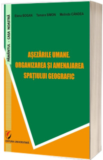 Asezarile umane. Organizarea si amenajarea spatiului geografic