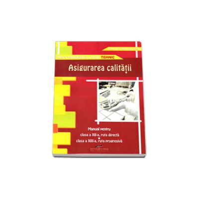 Asigurarea calitatii. Manual pentru clasa a XII-a, ruta directa - clasa a XIII-a, ruta progresiva