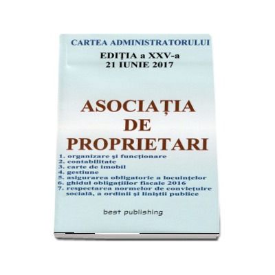 Asociatia de proprietari - Cartea administratorului - Editia a XXV-a - Actualizata la 21 IUNIE 2017