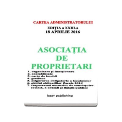Asociatia de proprietari editia a XXIII-a - 18 aprilie 2016 (Cartea Administratorului)
