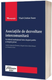 Asociatiile de dezvoltare intercomunitara. Un hibrid institutional intre dreptul public si dreptul privat