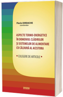 Aspecte termo-energetice in domeniul cladirilor si sistemelor de alimentare cu caldura al acestora
