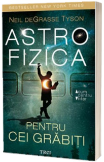 Astrofizica pentru cei grabiti - Neil deGrasse Tyson (Acum pentru viitor)