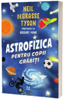 Astrofizica pentru copii grabiti