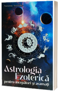 Astrologia Ezoterica pentru incepatori si avansati