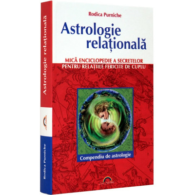 Astrologie relationala. Mica enciclopedie a secretelor pentru relatiile fericite de cuplu