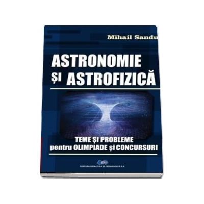 Astronomie si astrofizica. Teme si probleme pentru olimpiade si concursuri