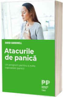 Atacurile de panica. Un program pentru a evita capcanele panicii