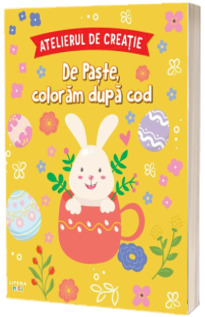 Atelierul de creatie. De Paste, coloram dupa cod
