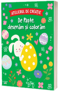 Atelierul de creatie. De Paste, desenam si coloram
