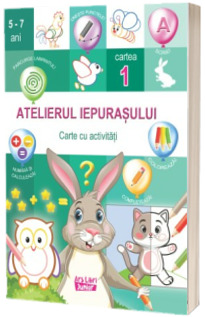 Atelierul iepurasului. Cartea 1 cu activitati