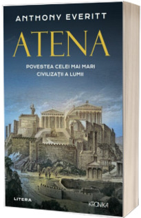 Atena. Povestea celei mai mari civilizatii a lumii