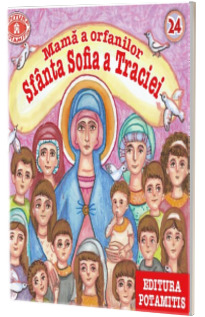 ateric pentru cei mici. Sf. Sofia a Traciei. Mama a orfanilor