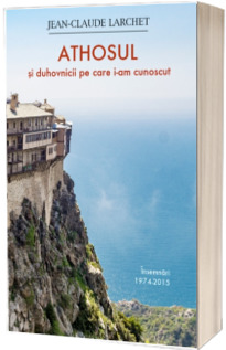 Athosul si duhovnicii pe care i-am cunoscut