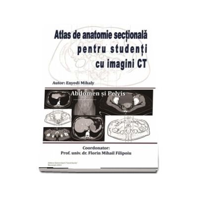 Atlas de anatomie sectionala pentru studenti cu imagini CT. Abdomen si pelvis