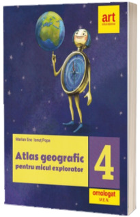 Atlas geografic pentru micul explorator, clasa a IV-a