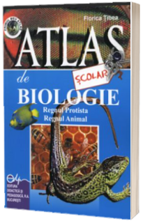 Atlas scolar de biologie - zoologic. Regnul Protista si Regnul Animal