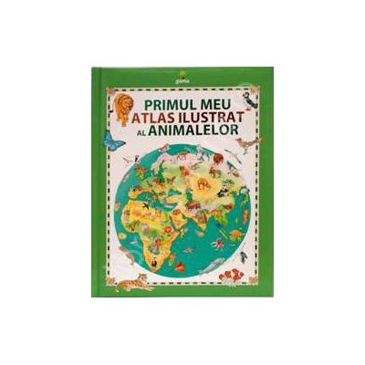 Primul meu atlas ilustrat al animalelor