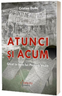 Atunci si acum. Ghid in Tara lui Papura Voda