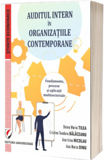 Auditul intern in organizatiile contemporane. Fundamente, procese si aplicatii multisectoriale