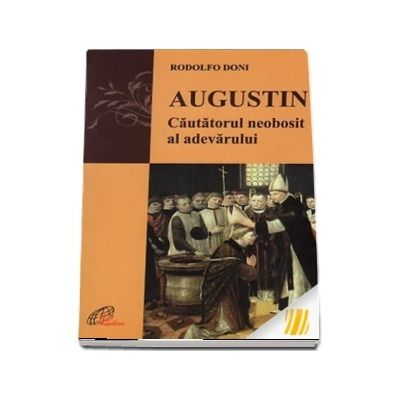 Augustin. Cautatorul neobosit al adevarului
