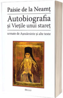 Autobiografia si Vietile unui staret - urmate de Asezaminte si alte texte